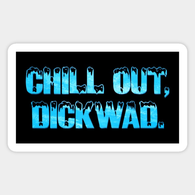 Terminator 2 - Chill Out Dickwad Sticker by The90sMall